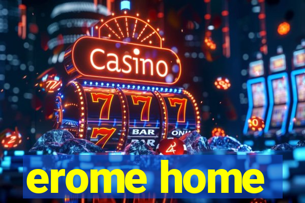 erome home